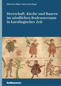 Edwin Ernst Weber & Thomas Zotz — Herrschaft, Kirche und Bauern im nördlichen Bodenseeraum in karolingischer Zeit