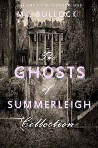 M.L. Bullock — The Ghosts of Summerleigh Collection