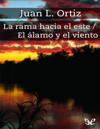 Juan L. Ortiz — La rama hacia el este & El álamo y el viento