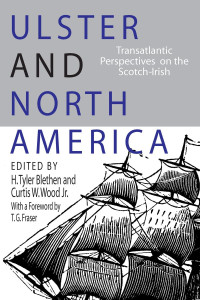 H. Tyler Blethen, Curtis W. Wood Jr. (eds.); T. G. Fraser (foreword) — Ulster and North America: Transatlantic Perspectives on the Scotch-Irish