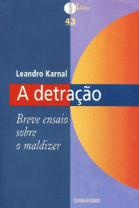Leandro Karnal [Karnal, Leandro] — A detração