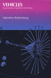Valentino Braitenberg — Vehicles: Experiments in Synthetic Psychology