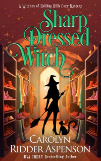 Carolyn Ridder Aspenson — Sharp Dressed Witch (The Witches of Holiday Hills Cozy Mystery Series Book 16)