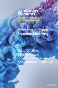 Todd D. Little, Charlie Rioux, Omolola A. Odejimi & Zachary L. Stickley — Parceling in Structural Equation Modeling