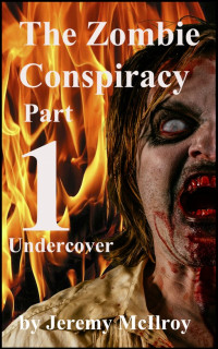 Jeremy Mcilroy — The Zombie Conspiracy Part 1 - Undercover