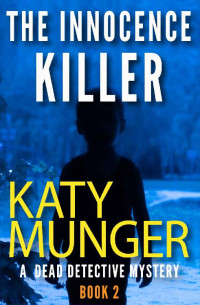 Katy Munger — The Innocence Killer: A Dead Detective Mystery