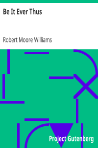 Williams Robert Moore — Be It Ever Thus