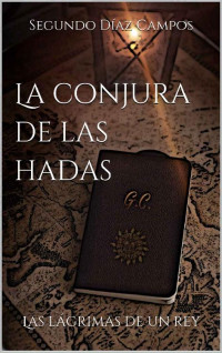 Segundo Díaz Campos — La conjura de las hadas: Las lágrimas de un rey