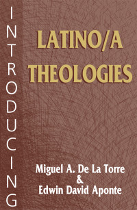 De La Torre, Miguel A., Aponte, Edwin David — Introducing Latino/a Theologies