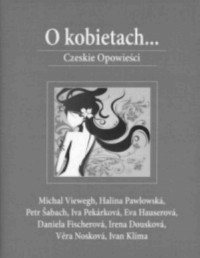 ANTOLOGIA — O kobietach...czeskie opowiesci