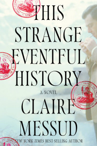 Claire Messud — This Strange Eventful History