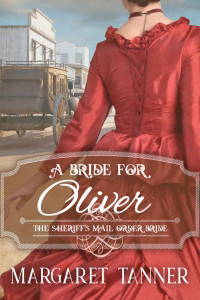 Margaret Tanner — A Bride for Oliver (The Sheriff's Mail Order Bride Book 2)