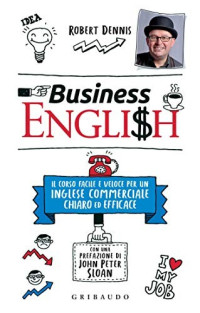 Robert Dennis — Business English: Un corso facile e veloce per un inglese commerciale chiaro ed efficace