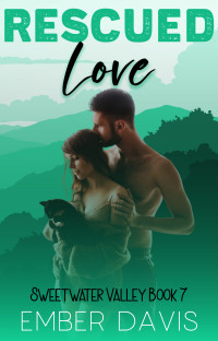 Ember Davis — Rescued Love (Sweetwater Valley Book 7)