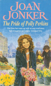 Joan Jonker — The Pride of Polly Perkins - A Novel