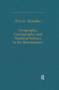 W.G.L. Randies — Geography, Cartography and Nautical Science in the Renaissance