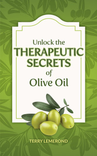 Terry Lemerond — Unlock the Therapeutic Secrets of Olive Oil