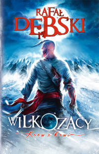 Rafał Dębski — Wilkozacy. Krew z krwi