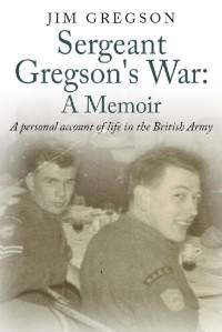Jim Gregson & J M Gregson — Sergeant Gregson's War