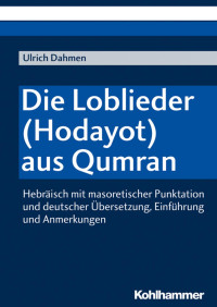 Ulrich Dahmen — Die Loblieder (Hodayot) aus Qumran