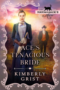 Kimberly Grist — Ace’s Tenacious Bride (Matchmaker's Mix-Up Book 13)