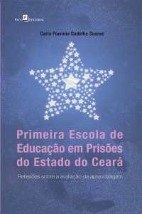 Carla Poennia Gadelha Soares ; — Primeira Escola de Educao em Prises do Estado do Cear