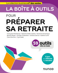 Françoise Kleinbauer & Maxime Della Coletta & Séverine Dominique & Benoît Meyer & Aurélie Chalandon & Jérôme Garcia & Solène Curtil & Clara Darmon & Cyril Saab — La boîte à outils pour préparer sa retraite