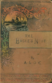 Charlotte Maria Tucker. A.L.O.E — Life in the Eagle's Nest: A tale of Afghanistan