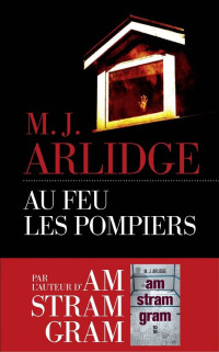 M.J. Arlidge — Au feu, les pompiers