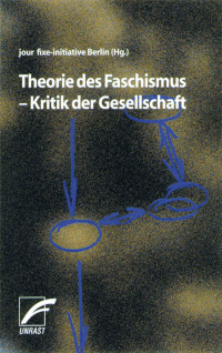 Stefan Vogt & Enzo Traverso & Jan Weynand & Moshe Zuckermann & Udo Wolter & Ulrich Bröckling & Jochen Baumann & Elfriede Müller & Klaus Holz & Alexander Ruoff — Theorie des Faschismus - Kritik der Gesellschaft