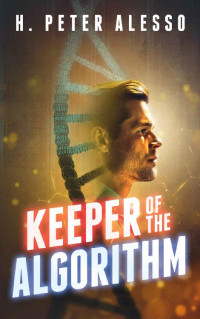 H. Peter Alesso — Keeper of the Algorithm (The Keeper Saga Book 1)