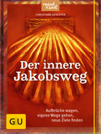 Schlüter, Christiane — [GU 01] • Der innere Jakobsweg · Aufbrüche wagen, eigene Wege gehen, neue Ziele finden