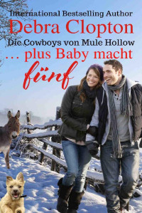 Debra Clopton — … plus Baby macht fünf (Die Cowboys von Mule Hollow Serie 4) (German Edition)