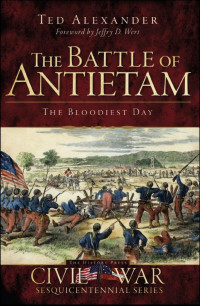 Ted Alexander — The Battle of Antietam: The Bloodiest Day