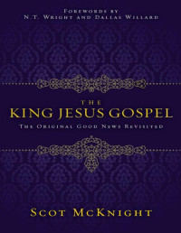 Scot McKnight — The King Jesus Gospel: The Original Good News Revisited