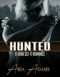Aria Adams [Aria Adams] — Hunted (Stolen Future #1)