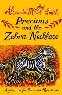 Alexander Mccall Smith [Smith, Alexander Mccall] — Precious and the Zebra Necklace