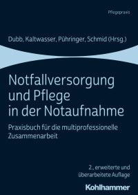 Rolf Dubb & Arnold Kaltwasser & Friedrich K. Pühringer & Katharina Schmid — Notfallversorgung und Pflege in der Notaufnahme