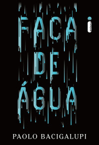 Paolo Bacigalupi — Faca de água(Oficial)