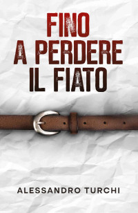 Alessandro Turchi — Fino a perdere il fiato (Thriller): La prima indagine del commissario Moeri (Italian Edition)