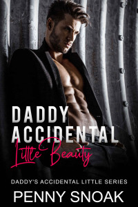 Penny Snoak — Daddy's Accidental Little Beauty: An Age Play, DDlg, Instalove, Standalone, Romance (Daddy's Accidental Little Series Book 1)