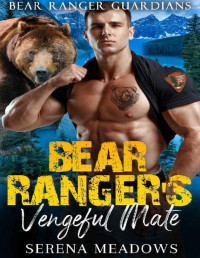 Serena Meadows — Bear Ranger's Vengeful Mate: (Bear Ranger Guardians)