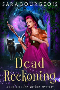 Sara Bourgeois — Dead Reckoning (A Lorelei Luna Witchy Mystery Book 4)