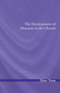 Peter Toon; — The Development of Doctrine in the Church