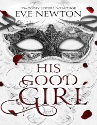 Eve Newton — His Good Girl: An age gap, praise, billionaire dark romance (Praise Them Book 1)