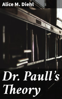Alice M. Diehl — Dr. Paull’s Theory