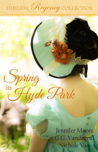 Jennifer Moore, G.G. Vandagriff, Nichole Van — Spring in Hyde Park (Timeless Regency Collection Book 3)