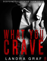 Landra Graf [Graf, Landra] — What You Crave (1Night Stand): Desperately Seeking Submissive