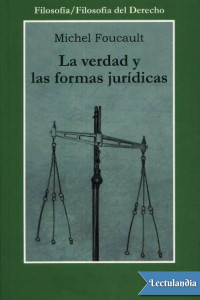 Foucault, Michel — La verdad y las formas jurídicas