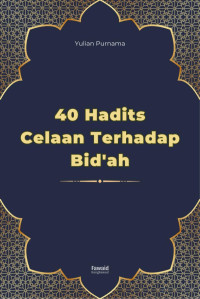 Yulian Purnama — 40 Hadits Celaan Terhadap Bid'ah